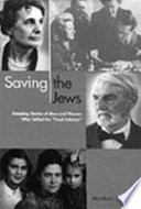 Saving the Jews : amazing stories of men and women who defied the "final solution" /