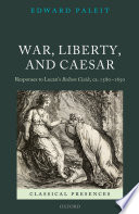 War, liberty, and Caesar : responses to Lucan's Bellum ciuile [i.e. civile], ca. 1580-1650 /