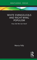 White evangelicals and right-wing populism : how did we get here? /