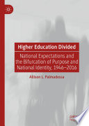 Higher Education Divided : National Expectations and the Bifurcation of Purpose and National Identity, 1946-2016.