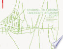 Drawing the Ground - Landscape Urbanism Today : the Work of Palmbout Urban Landscapes.