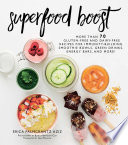 Superfood boost : immunity-building smoothie bowls, green drinks, energy bars, and more /