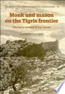 Monk and mason on the Tigris frontier : the early history of Ṭur ʻAbdin /