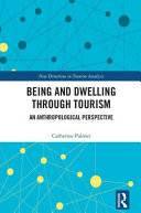 Being and dwelling through tourism : an anthropological perspective /