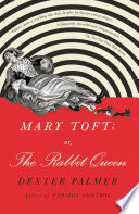 Mary Toft; or, The rabbit queen /