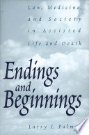 Endings and beginnings : law, medicine, and society in assisted life and death /