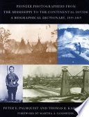Pioneer photographers from the Mississippi to the continental divide : a biographical dictionary, 1839-1865 /