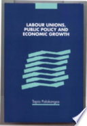 Labour unions, public policy and economic growth /