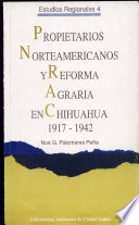 Propietarios norteamericanos y reforma agraria en Chihuahua, 1917-1942 /