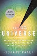 The 4 percent universe : dark matter, dark energy, and the race to discover the rest of reality /