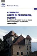 Comunità, carte di franchigia, comuni : insediamenti umani fra area alpina e Pianura padana occidentale (secoli XI-XV) /