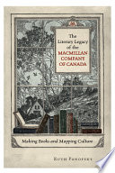 Literary Legacy Macmillan Company Canada. ; Making Books and Mapping Culture.