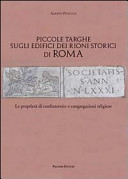 Piccole targhe sugli edifici dei rioni storici di Roma : le proprietà di confraternite e congregazioni religiose /