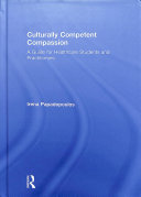 Culturally competent compassion : a guide for healthcare students and practitioners /