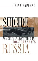 Suicide as a cultural institution in Dostoevsky's Russia /