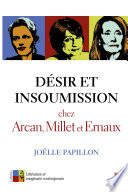 D�esir et insoumission chez Nelly Arcan, Catherine Millet et Annie Ernaux /