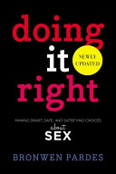 Doing it right : making smart, safe, and satisfying choices about sex /