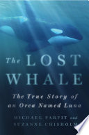 The lost whale : the true story of an orca named Luna /