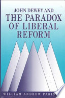 John Dewey and the paradox of liberal reform /