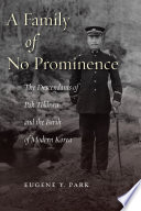 A family of no prominence : the descendants of Pak T�okhwa and the birth of modern Korea /