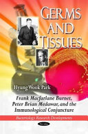 Germs and tissues : Frank Macfarlane Burnet, Peter Brian Medawar, and the immunological conjuncture /