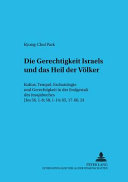 Die Gerechtigkeit Israels und das Heil der Völker : Kultus, Tempel, Eschatologie und Gerechtigkeit in der Endgestalt des Jesajabuches (Jes 56, 1-8; 58, 1-14; 65, 17-66, 24) /