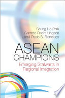 ASEAN champions : emerging stalwarts in regional integration /