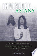 Invisible Asians : Korean American adoptees, Asian American experiences, and racial exceptionalism /