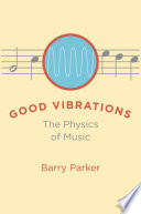 Good vibrations : the physics of music /