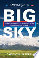 Battle for the Big Sky : Representation and the Politics of Place in the Race for the US Senate.