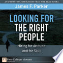 Looking for the right people : hiring for attitude and for skill /