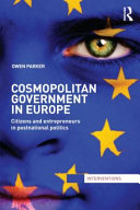 Cosmopolitan government in Europe : citizens and entrepreneurs in postnational politics /