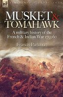 Musket & tomahawk : a military history of the French & Indian War, 1753-1760 /