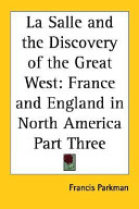 La Salle and the discovery of the Great West /