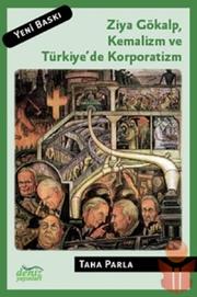 Ziya Gökalp, Kemalizm ve Türkiye'de korporatizm = The social and political thought of Ziya Gökalp /