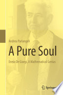 A pure soul : Ennio De Giorgi, a mathematical genius /