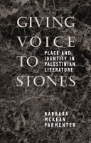 Giving voice to stones : place and identity in Palestinian literature /