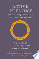 Active inference : the free energy principle in mind, brain, and behavior /