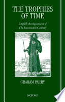 The trophies of time : English antiquarians of the seventeenth century /