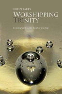 Worshipping Trinity : coming back to the heart of worship /