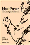 Talcott Parsons : economic sociologist of the 20th century /