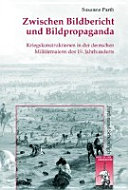 Zwischen Bildbericht und Bildpropaganda : Kriegskonstruktionen in der deutschen Militärmalerei des 19. Jahrhunderts /