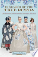 In search of the true Russia : the provinces in contemporary nationalist discourse /