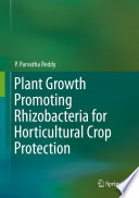 Plant growth promoting Rhizobacteria for horticultural crop protection /