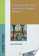 La historiografia sobre el municipio en la Espana moderna /