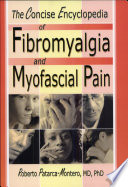 The concise encyclopedia of fibromyalgia and myofascial pain /