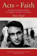 Acts of faith : the story of an American Muslim, the struggle for the soul of a generation /