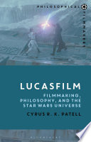 Lucasfilm : filmmaking, philosophy, and the Star Wars universe /