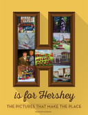 H is for Hershey : the pictures that make the place /