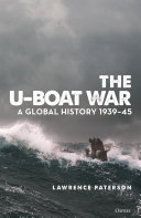 The U-boat war : a global history 1939-45 /